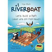 Riverboat: Let's Build a Raft - Lasst uns ein Floß bauen: Bilingual Children's Picture Book English-German (Riverboat Series Bilingual Books)
