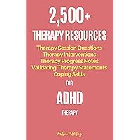 2,500+ Therapy Resources for ADHD Therapy: Therapy Session Questions, Therapy Interventions, Therapy Progress Notes, Validating Therapy Statements, Coping Skills