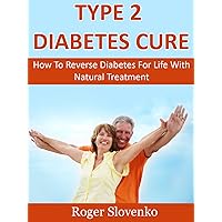 Type 2 Diabetes Cure - How To Reverse Diabetes For Life With Natural Treatment