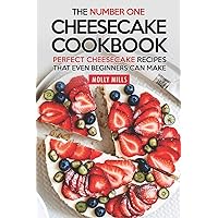 The Number One Cheesecake Cookbook: Perfect Cheesecake Recipes That Even Beginners Can Make The Number One Cheesecake Cookbook: Perfect Cheesecake Recipes That Even Beginners Can Make Paperback Kindle