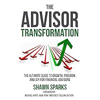 The Advisor Transformation: The Ultimate Guide To Growth, Freedom, and Joy for Financial Advisors The Advisor Transformation: The Ultimate Guide To Growth, Freedom, and Joy for Financial Advisors Kindle Audible Audiobook Paperback Hardcover