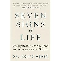 Seven Signs of Life: Unforgettable Stories from an Intensive Care Doctor Seven Signs of Life: Unforgettable Stories from an Intensive Care Doctor Paperback Kindle Audible Audiobook Hardcover Audio CD