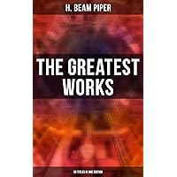 The Greatest Works of H. Beam Piper - 35 Titles in One Edition: Dystopian Novels, Sci-Fi Books & Supernatural Stories: Terro-Human Future History, Little Fuzzy… The Greatest Works of H. Beam Piper - 35 Titles in One Edition: Dystopian Novels, Sci-Fi Books & Supernatural Stories: Terro-Human Future History, Little Fuzzy… Kindle