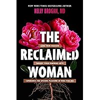 The Reclaimed Woman: Love Your Shadow, Embody Your Feminine Gifts, Experience the Specific Pleasures of Who You Are The Reclaimed Woman: Love Your Shadow, Embody Your Feminine Gifts, Experience the Specific Pleasures of Who You Are Hardcover Kindle