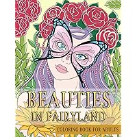 Beauties In Fairyland Coloring Book For Adults: A Wonderful Coloring Book for Adult, Featuring Relaxing Fairy Designs - Relaxation and Stress Reduction Beauties In Fairyland Coloring Book For Adults: A Wonderful Coloring Book for Adult, Featuring Relaxing Fairy Designs - Relaxation and Stress Reduction Paperback