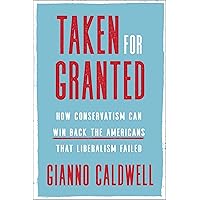 Taken for Granted: How Conservatism Can Win Back the Americans That Liberalism Failed Taken for Granted: How Conservatism Can Win Back the Americans That Liberalism Failed Hardcover Audible Audiobook Kindle