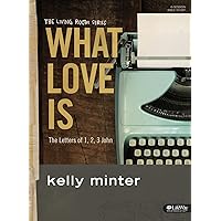 What Love Is - Bible Study Book: The Letters of 1, 2, 3 John (The Living Room Series) What Love Is - Bible Study Book: The Letters of 1, 2, 3 John (The Living Room Series) Paperback