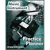 Practice Planner - Music Instrument: Grayscale Edition, 8.5 x 11 inches ( 21.5 x 27.9 cm ), 129 gray scaled pages, 4 repeating Pages with Lesson ... study notebook, Composer, instrument teaching