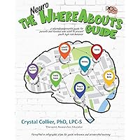 The NeuroWhereAbouts Guide: A Neurodevelopmental Guide for Parents and Families Who Want to Prevent Youth High-Risk Behavior