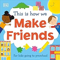 This Is How We Make Friends: For kids going to preschool (First Skills for Preschool) This Is How We Make Friends: For kids going to preschool (First Skills for Preschool) Board book Kindle