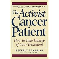 The Activist Cancer Patient: How to Take Charge of Your Treatment The Activist Cancer Patient: How to Take Charge of Your Treatment Hardcover Kindle Paperback