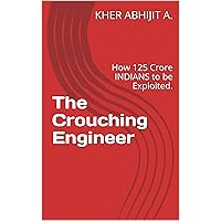 The Crouching Engineer: How 125 Crore INDIANS to be Exploited. The Crouching Engineer: How 125 Crore INDIANS to be Exploited. Kindle Paperback