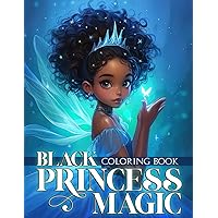 Black Princess Magic Coloring Book: Majestic Melanin Coloring Pages Enchanting Fairy Tales Illustrations Whimsical African-American Princesses Designs for Kids, Teens Creative Escape