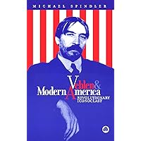 Veblen And Modern America: Revolutionary Iconoclast Veblen And Modern America: Revolutionary Iconoclast Paperback Hardcover