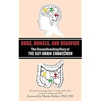 Bugs, Bowels, and Behavior: The Groundbreaking Story of the Gut-Brain Connection Bugs, Bowels, and Behavior: The Groundbreaking Story of the Gut-Brain Connection Paperback Kindle Hardcover