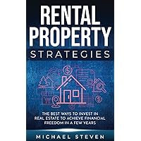 Rental Property Strategies: The Best Ways To Invest In Real Estate To Achieve Financial Freedom In A Few Years (Real Estate Investing - Financial Freedom, Passive Income, Wealth, and Early Retirement) Rental Property Strategies: The Best Ways To Invest In Real Estate To Achieve Financial Freedom In A Few Years (Real Estate Investing - Financial Freedom, Passive Income, Wealth, and Early Retirement) Paperback Kindle Audible Audiobook