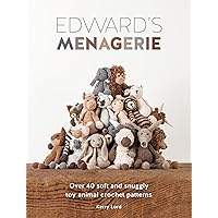 Edward's Menagerie: Over 40 soft and snuggly toy animal crochet patterns Edward's Menagerie: Over 40 soft and snuggly toy animal crochet patterns Paperback Kindle