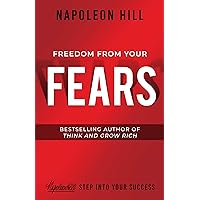 Freedom from Your Fears: Step Into Your Success (Official Publication of the Napoleon Hill Foundation) Freedom from Your Fears: Step Into Your Success (Official Publication of the Napoleon Hill Foundation) Paperback Audible Audiobook Kindle