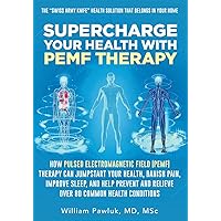 Supercharge Your Health with PEMF Therapy: How Pulsed Electromagnetic Field (PEMF) Therapy Can Jumpstart Your Health, Banish Pain, Improve Sleep, and ... and Relieve Over 80 Common Health Conditions Supercharge Your Health with PEMF Therapy: How Pulsed Electromagnetic Field (PEMF) Therapy Can Jumpstart Your Health, Banish Pain, Improve Sleep, and ... and Relieve Over 80 Common Health Conditions Paperback Kindle