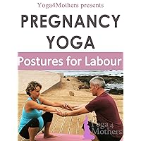 Yoga4mothers Postures for Labour Ebook (Pregnancy Yoga Ebooks 32) Yoga4mothers Postures for Labour Ebook (Pregnancy Yoga Ebooks 32) Kindle