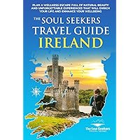 The Soul Seekers Travel Guide Ireland: Plan a Wellness Escape Full of Natural Beauty and Unforgettable Experiences That Will Enrich Your Life and Enhance Your Wellbeing