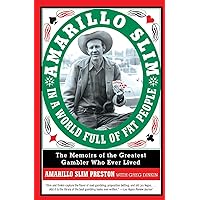 Amarillo Slim in a World Full of Fat People: The Memoirs of the Greatest Gambler Who Ever Lived Amarillo Slim in a World Full of Fat People: The Memoirs of the Greatest Gambler Who Ever Lived Paperback Kindle Hardcover