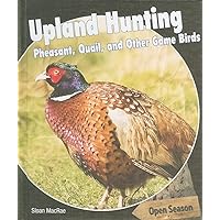 Upland Hunting: Pheasant, Quail, and Other Game Birds (Open Season) Upland Hunting: Pheasant, Quail, and Other Game Birds (Open Season) Library Binding Paperback