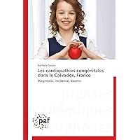 Les cardiopathies congénitales dans le Calvados, France: Diagnostic, incidence, devenir (French Edition)