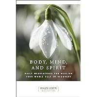 Body, Mind, and Spirit: Daily Meditations (Hazelden Meditations) Body, Mind, and Spirit: Daily Meditations (Hazelden Meditations) Paperback Kindle