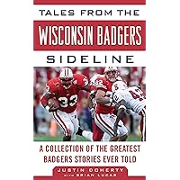 Tales from the Wisconsin Badgers Sideline: A Collection of the Greatest Badgers Stories Ever Told (Tales from the Team) Tales from the Wisconsin Badgers Sideline: A Collection of the Greatest Badgers Stories Ever Told (Tales from the Team) Kindle Audible Audiobook Hardcover