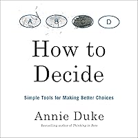 How to Decide: Simple Tools for Making Better Choices How to Decide: Simple Tools for Making Better Choices Audible Audiobook Kindle Paperback