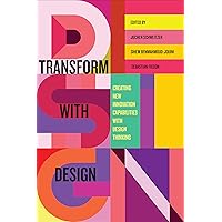 Transform with Design: Creating New Innovation Capabilities with Design Thinking Transform with Design: Creating New Innovation Capabilities with Design Thinking Hardcover Kindle