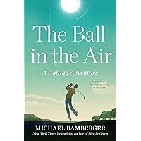 The Ball in the Air: A Golfing Adventure The Ball in the Air: A Golfing Adventure Paperback Kindle Audible Audiobook Hardcover Audio CD