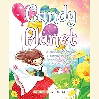 Candy Planet: A Beautiful Planet Created by a Seven-Year-Old Girl, Where Fairies with Magic Power Live in Love and Happiness. Candy Planet: A Beautiful Planet Created by a Seven-Year-Old Girl, Where Fairies with Magic Power Live in Love and Happiness. Paperback Kindle Edition Hardcover