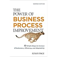 The Power of Business Process Improvement: 10 Simple Steps to Increase Effectiveness, Efficiency, and Adaptability The Power of Business Process Improvement: 10 Simple Steps to Increase Effectiveness, Efficiency, and Adaptability Paperback Kindle Hardcover Audio CD