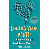 LOVING YOUR BIRTH: Hypnobirthing & Postpartum Recovery LOVING YOUR BIRTH: Hypnobirthing & Postpartum Recovery Kindle Audible Audiobook Paperback