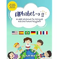 Alphabet-o's: An ABC Book for Bilingual Kids and Future Polyglots! Alphabet-o's: An ABC Book for Bilingual Kids and Future Polyglots! Kindle Paperback