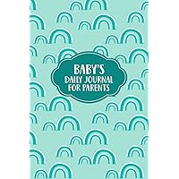 Baby's Daily Journal for Parents: Baby's Daily Journal for Parents or Caregivers - Track Child's Growth, Medications, Sleep, Diaper Changes, and Feeds - Rainbows Cover Design