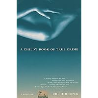 A Child's Book of True Crime: A Novel A Child's Book of True Crime: A Novel Kindle Paperback Hardcover Audio CD