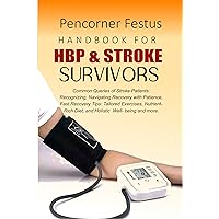 HANDBOOK FOR HBP & STROKE SURVIVORS: Common Queries of Stroke Patients: Recognizing, Navigating Recovery with Patience, Fast Recovery Tips: Tailored Exercises, Nutrient-Rich Diet, etc HANDBOOK FOR HBP & STROKE SURVIVORS: Common Queries of Stroke Patients: Recognizing, Navigating Recovery with Patience, Fast Recovery Tips: Tailored Exercises, Nutrient-Rich Diet, etc Kindle Paperback
