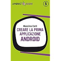 Creare la prima applicazione Android (Sviluppare app Vol. 11) (Italian Edition) Creare la prima applicazione Android (Sviluppare app Vol. 11) (Italian Edition) Kindle