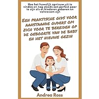 Een praktische gids voor aanstaande ouders om zich voor te bereiden op de geboorte van de baby en het nieuwe gezin: Een Kompas voor Ouderschap: Samen Groeien als Gezin en Partners (Dutch Edition)