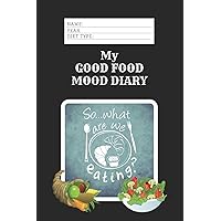 My Good Food Mood Diary: Meal Planners and Self Help Awareness Prompts (Good Food Mood Diary 6 x 9) My Good Food Mood Diary: Meal Planners and Self Help Awareness Prompts (Good Food Mood Diary 6 x 9) Paperback