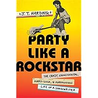 Party Like a Rockstar: The Crazy, Coincidental, Hard-Luck, and Harmonious Life of a Songwriter Party Like a Rockstar: The Crazy, Coincidental, Hard-Luck, and Harmonious Life of a Songwriter Hardcover Audible Audiobook Kindle