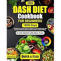 Dash Diet Cookbook For Beginners (Full-Color Photos): 30-Day Weight Loss Meal Plan, 1800 Days of Delicious Low-Sodium Dash Diet Recipes For Beginners To ... Pictures of Healthy Dash Diet Recipes 1) Dash Diet Cookbook For Beginners (Full-Color Photos): 30-Day Weight Loss Meal Plan, 1800 Days of Delicious Low-Sodium Dash Diet Recipes For Beginners To ... Pictures of Healthy Dash Diet Recipes 1) Kindle Paperback Hardcover