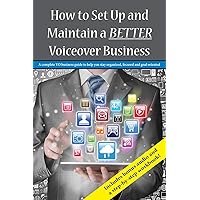 How To Set Up and Maintain a BETTER Voiceover Business: A complete VO business guide to stay organized, focused and goal oriented How To Set Up and Maintain a BETTER Voiceover Business: A complete VO business guide to stay organized, focused and goal oriented Paperback