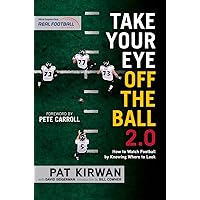 Take Your Eye Off the Ball 2.0: How to Watch Football by Knowing Where to Look Take Your Eye Off the Ball 2.0: How to Watch Football by Knowing Where to Look Paperback Kindle