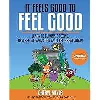 It Feels Good to Feel Good: Learn to Eliminate Toxins, Reduce Inflammation and Feel Great Again It Feels Good to Feel Good: Learn to Eliminate Toxins, Reduce Inflammation and Feel Great Again Paperback Kindle