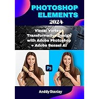 PHOTOSHOP ELEMENTS 2024: Visual Vortex | Transformative Design with Adobe Photoshop + Adobe Sensei AI