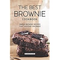 The Best Brownie Cookbook: Simple Brownie Recipes That Anyone Can Make The Best Brownie Cookbook: Simple Brownie Recipes That Anyone Can Make Paperback Kindle